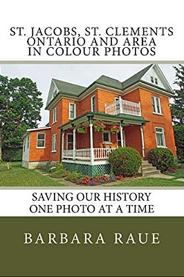 St. Jacobs, St. Clements Ontario And Area In Colour Photos: Saving Our History One Photo At A Time-..