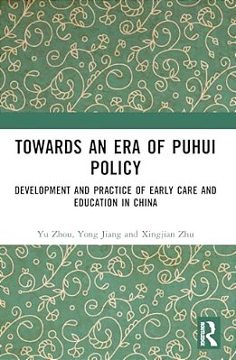 Towards An Era Of Puhui Policy: Development And Practice Of Early Care And Education In China-..