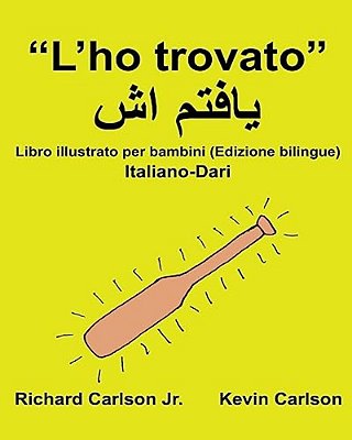 "L'Ho Trovato": Libro Illustrato Per Bambini Italiano-Dari (Edizione Bilingue)-..