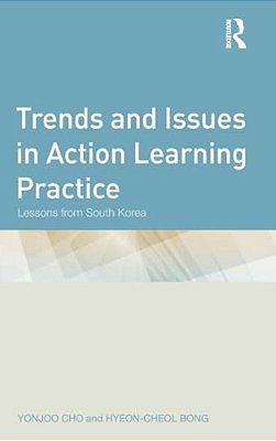 Trends And Issues In Action Learning Practice: Lessons From South Korea-..