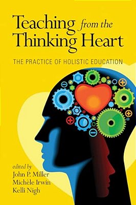 Teaching From The Thinking Heart: The Practice Of Holistic Education-..
