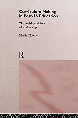 Curriculum Making In Post-16 Education: The Social Conditions Of Studentship-..
