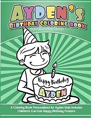 Ayden's Birthday Coloring Book Kids Personalized Books: A Coloring Book Personalized For Ayden That Includes Children's Cut Out Happy Birthday Posters-..