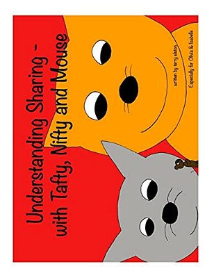Understanding Sharing - With Nifty, Tafty And Mouse: A Children's Guide To Learning Experience-..