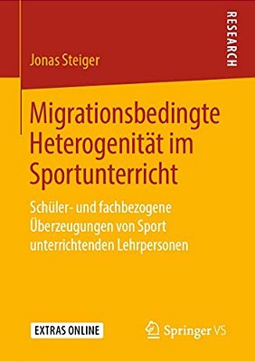 Migrationsbedingte Heterogenität Im Sportunterricht: Schüler- Und Fachbezogene Überzeugungen Von Sport Unterrichtenden Lehrpersonen-..
