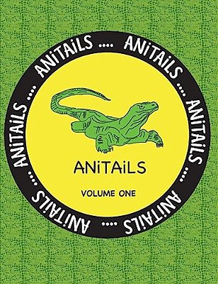 Anitails Volume One: Learn About The Komodo Dragon, Peregrine Falcon, Giant Panda, Rhinoceros Iguana, Zebrafish, Sword-Billed Hummingbird,-..