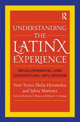 Understanding The Latinx Experience: Developmental And Contextual Influences-..