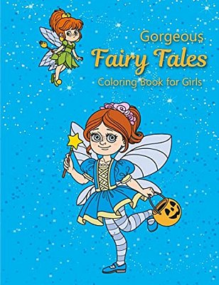 Gorgeous Fairy Tales Coloring Book For Girls: Coloring Books For Kids, Relaxing Fantasy And Inspiration-..