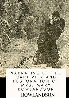 Narrative Of The Captivity And Restoration Of Mrs. Mary Rowlandson-..