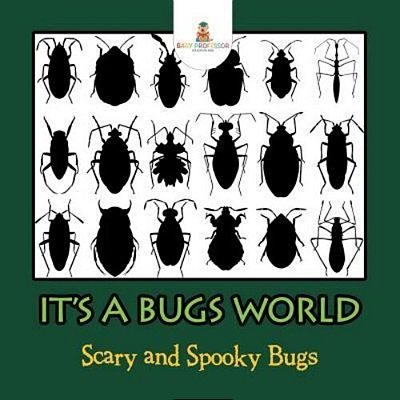 Its A Bugs World: Scary And Spooky Bugs-..