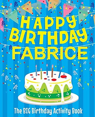 Happy Birthday Fabrice - The Big Birthday Activity Book: Personalized Children's Activity Book-..