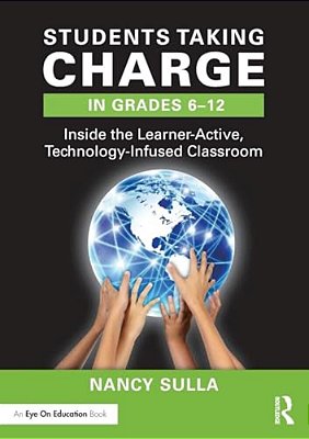 Students Taking Charge In Grades 6-12: Inside The Learner-Active, Technology-Infused Classroom-..