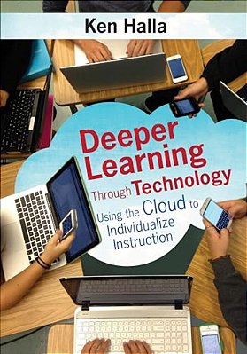 Deeper Learning Through Technology: Using The Cloud To Individualize Instruction-..