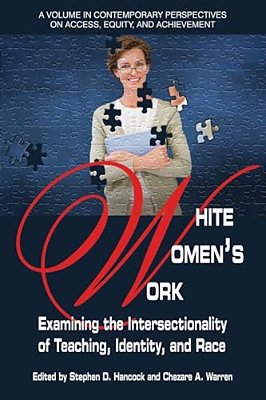 White Women's Work: Examining The Intersectionality Of Teaching, Identity, And Race(hc)-..