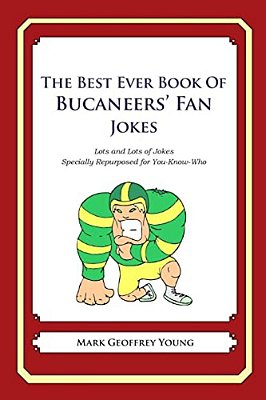 The Best Ever Book Of Buccaneers' Fan Jokes: Lots And Lots Of Jokes Specially Repurposed For You-Know-who-..
