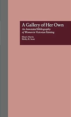 A Gallery Of Her Own: An Annotated Bibliography Of Women In Victorian Painting-..