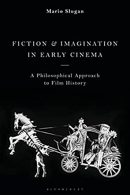 Fiction And Imagination In Early Cinema: A Philosophical Approach To Film History-..