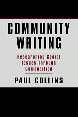 Community Writing: Researching Social Issues Through Composition-..