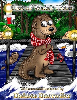 Out Of Water Otter: Teach Your Kids To Try New Things With This Adventurous Book!-..