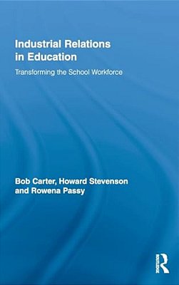 Industrial Relations In Education: Transforming The School Workforce-..
