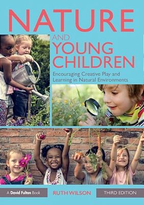 Nature And Young Children: Encouraging Creative Play And Learning In Natural Environments-..