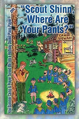 Scout Shinn, Where Are Your Pants?: How Summer Camp & Prayer Turned Me Into A Halfway Decent Piano Player-..