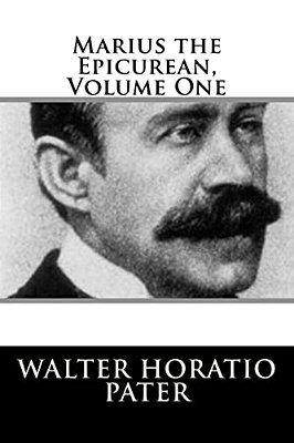 Marius The Epicurean, Volume One-..