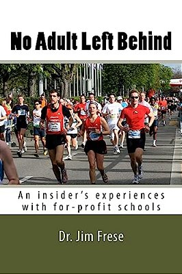 No Adult Left Behind: An Insider's Experiences With For-Profit Schools-..