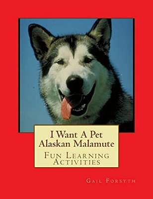 I Want A Pet Alaskan Malamute: Fun Learning Activities-..