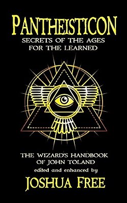 Pantheisticon: Secrets Of The Ages For The Learned: The Wizard's Handbook Of John Toland-..