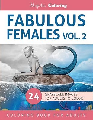 Fabulous Females Vol. 2: Grayscale Coloring For Adults-..