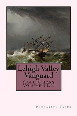 Lehigh Valley Vanguard Collections Volume Ten: Precarity Tales-..