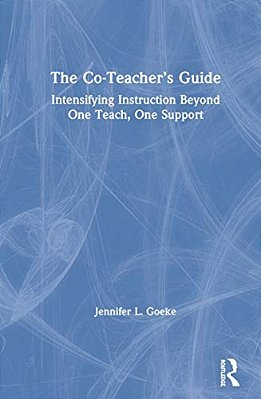 The Co-Teacher's Guide: Intensifying Instruction Beyond One Teach, One Support-..
