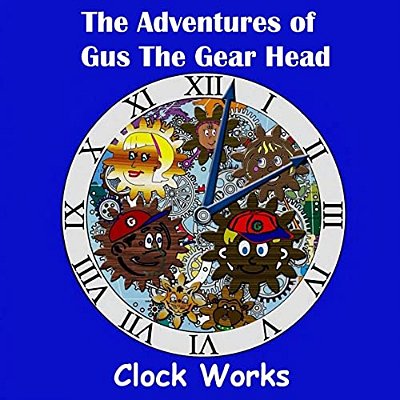 The Adventures Of Gus The Gear Head - Clock Works-..