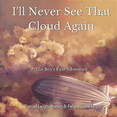 I'Ll Never See That Cloud Again: The Boy's First Adventure-..