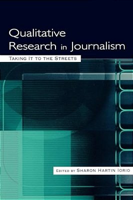 Qualitative Research In Journalism: Taking It To The Streets-..