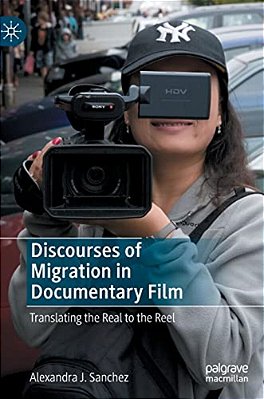 Discourses Of Migration In Documentary Film: Translating The Real To The Reel-..