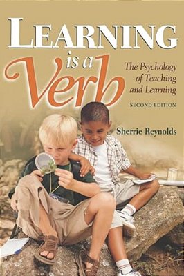 Learning Is A Verb: The Psychology Of Teaching And Learning-..