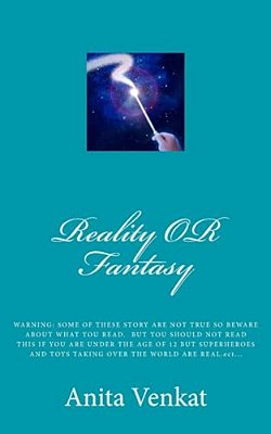 Reality Or Fantasy: Warning: Some Of These Story Are Not True So Beware About What You Read. But You Should Not Read This If You Are Under-..