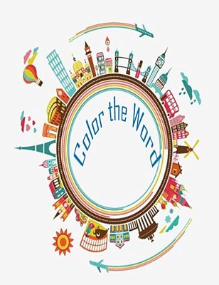 Color The Word (Coloring Book): This Coloring Book Provide Landmark Illustration All Around The World-..
