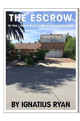 The Escrow: Or How I Almost Made $1.66 An Hour In Real Estate-..