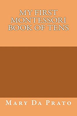 My First Montessori Book Of Tens-..