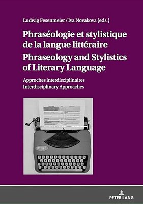 Phraséologie Et Stylistique De La Langue Littéraire Phraseology And Stylistics Of Literary Language: Approches Interdisciplinaires Interdisciplinary A-..