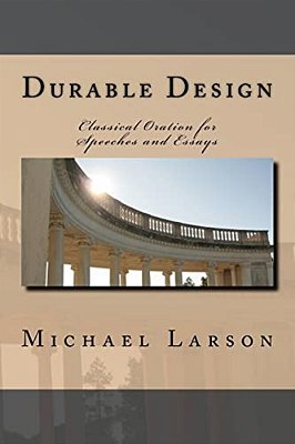 Durable Design: Classical Oration For Speeches And Essays-..