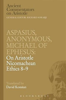 Aspasius, Michael Of Ephesus, Anonymous: On Aristotle Nicomachean Ethics 8-9-..
