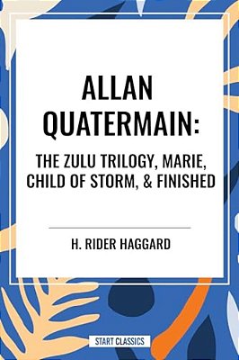 Allan Quatermain: The Zulu Trilogy, Marie, Child Of Storm, & Finished-..