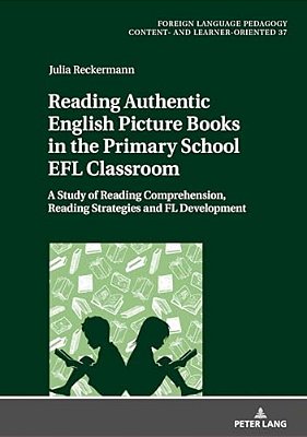 Reading Authentic English Picture Books In The Primary School Efl Classroom: A Study Of Reading Comprehension, Reading Strategies And Fl Development-..