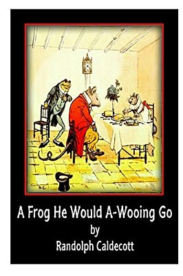 A Frog He Would A-Wooing Go-..