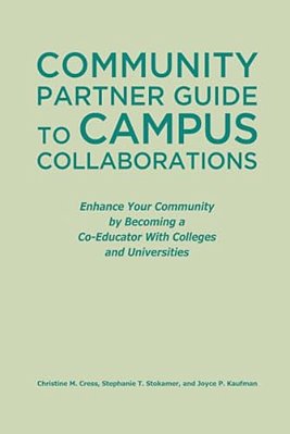 Community Partner Guide To Campus Collaborations: Enhance Your Community By Becoming A Co-Educator With Colleges And Universities-..