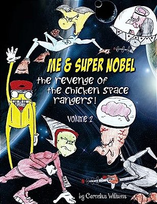 Me & Super Super Nobel (Volume 2): The Revenge Of The Chicken Space Rangers-..